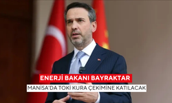 Enerji Bakanı Bayraktar, Manisa’da TOKİ kura çekimine katılacak