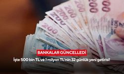 Bankalar güncelledi: İşte 500 bin TL ve 1 milyon TL'nin 32 günlük yeni getirisi!