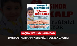 Başkan Erkan Kara’dan DMD Hastası Rahmi Kerem için destek çağrısı