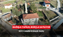 Bağışla yapıldı, borçla satılıyor... Köy camisi icralık oldu