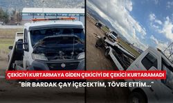 Çekiciyi kurtarmaya giden çekiciyi de çekici kurtaramadı: "Bir bardak çay içecektim, tövbe ettim..."
