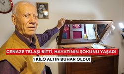 Cenaze telaşı bitti, hayatının şokunu yaşadı: 1 kilo altın buhar oldu!