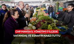 CHP Manisa il yönetimi 17 ilçede vatandaş ve esnafın nabzı tuttu