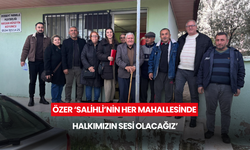 Özer ‘Salihli’nin her mahallesinde halkımızın sesi olacağız’