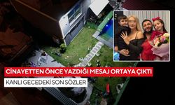 Cinayetten önce yazdığı mesaj ortaya çıktı: Kanlı gecedeki son sözler