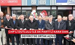 CHP’li Dutlulu ile AK Parti’li Kara’dan Demirci’de ortak açılış