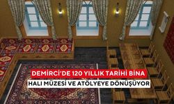 Demirci’de 120 yıllık tarihi bina halı müzesi ve atölyeye dönüşüyor