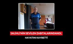 Salihli’nin sevilen zabıtalarındandı, hayatını kaybetti