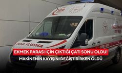 Ekmek parası için çıktığı çatı sonu oldu! Makinenin kayışını değiştirirken öldü