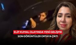 Elif Kumal olayında yeni gelişme: Son görüntüler ortaya çıktı