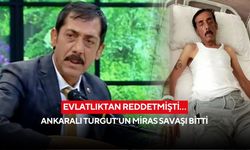 Evlatlıktan reddetmişti… Ankaralı Turgut’un miras savaşı bitti