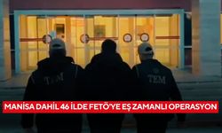 Manisa dahil 46 ilde FETÖ'ye eş zamanlı operasyon