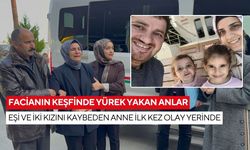 Facianın keşfinde yürek yakan anlar: Eşi ve iki kızını kaybeden anne ilk kez olay yerinde