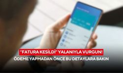 “Fatura kesildi” yalanıyla vurgun! Ödeme yapmadan önce bu detaylara bakın