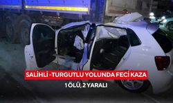 Salihli-Turgutlu yolunda feci kaza: 1 ölü, 2 yaralı