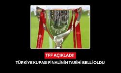 TFF açıkladı! Türkiye Kupası finalinin tarihi belli oldu
