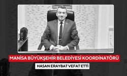 Manisa Büyükşehir Belediyesi Koordinatörü Hasan Eraybat vefat etti