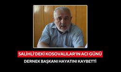 Salihli’deki Kosovalılar’ın acı günü: Dernek başkanı hayatını kaybetti
