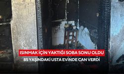 Isınmak için yaktığı soba sonu oldu: 85 yaşındaki usta evinde can verdi