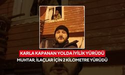 Kar engel oldu, muhtar yürüdü... Yaşlı kadının ilaçlarını 2 kilometre taşıdı