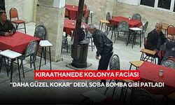 Kıraathanede kolonya faciası: “Daha güzel kokar” dedi, soba bomba gibi patladı