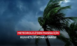 Meteoroloji’den Manisa için kuvvetli fırtına uyarısı!
