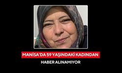 Manisa'da 59 yaşındaki kadından haber alınamıyor