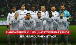 Manisa Futbol Kulübü, Hatayspor karşısında seriyi sürdürmek istiyor