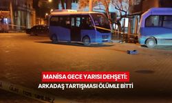 Manisa gece yarısı dehşeti: Arkadaş tartışması ölümle bitti