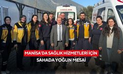 Manisa’da sağlık hizmetleri için sahada yoğun mesai
