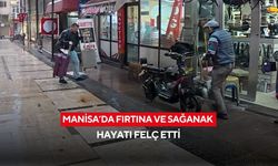 Manisa’da fırtına ve sağanak hayatı felç etti