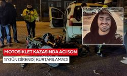 Motosiklet kazasında acı son: 17 gün direndi, kurtarılamadı