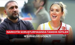 Narkotik soruşturmasında tanıdık isimler: 18 şüpheliye gözaltı