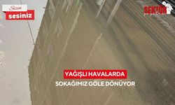 Yağışlı havalarda sokağımız göle dönüyor