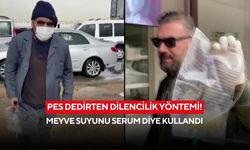 Pes dedirten dilencilik yöntemi! Meyve suyunu serum diye kullandı