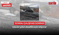 ‘Sondaj çalışması sonrası bozulan yolun düzeltilmesini istiyoruz’
