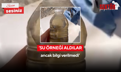 ‘Su örneği aldılar ancak bilgi verilmedi’