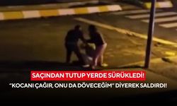 Saçından tutup yerde sürükledi! “Kocanı çağır, onu da döveceğim” diyerek saldırdı!