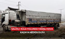 Salihli- Kula yolunda yağışlı hava kazaya neden oldu
