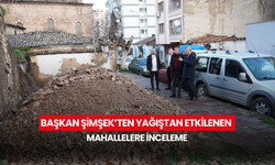 Başkan Şimşek’ten yağıştan etkilenen mahallelere inceleme