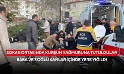 Sokak ortasında kurşun yağmuruna tutuldular: Baba ve 3 oğlu kanlar içinde yere yığıldı