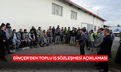 Dinçer’den Toplu İş Sözleşmesi açıklaması