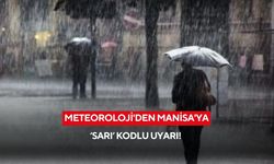 Meteoroloji'den Manisa'ya 'sarı' kodlu uyarı!