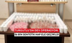 Turgutlu’da dev operasyon: 56 bin sentetik hap ele geçirildi