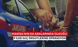 Türkiye genelinde büyük darbe! Manisa’nın da dahil olduğu 9 ilde 9 suç örgütü...