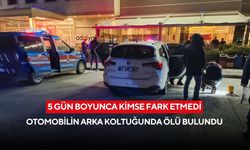 5 gün boyunca kimse fark etmedi: Otomobilin arka koltuğunda ölü bulundu
