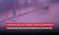 5 yaşındaki oğlunu denize atarak öldürmüştü! Kameralara yansıyan korkunç anlar: Anne tek başına döndü