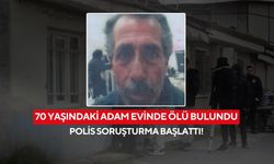 70 yaşındaki adam hareketsiz bulundu! Polis soruşturma başlattı...