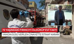 72 yaşındaki fırıncıyı öldürüp evi yaktı: Yangın süsü verilen cinayette istinaf kararı