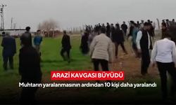 Arazi kavgası büyüdü: Muhtarın yaralanmasının ardından 10 kişi daha yaralandı